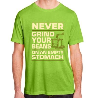 Coffee Making Never Grind Your Beans On An Empty Stomach Cute Gift Adult ChromaSoft Performance T-Shirt