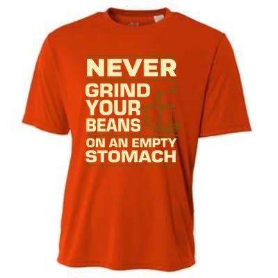 Coffee Making Never Grind Your Beans On An Empty Stomach Cute Gift Cooling Performance Crew T-Shirt