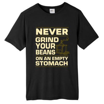 Coffee Making Never Grind Your Beans On An Empty Stomach Cute Gift Tall Fusion ChromaSoft Performance T-Shirt