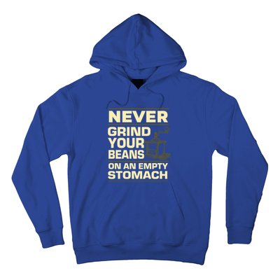 Coffee Making Never Grind Your Beans On An Empty Stomach Cute Gift Hoodie