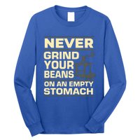 Coffee Making Never Grind Your Beans On An Empty Stomach Cute Gift Long Sleeve Shirt