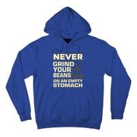 Coffee Making Never Grind Your Beans On An Empty Stomach Cute Gift Tall Hoodie