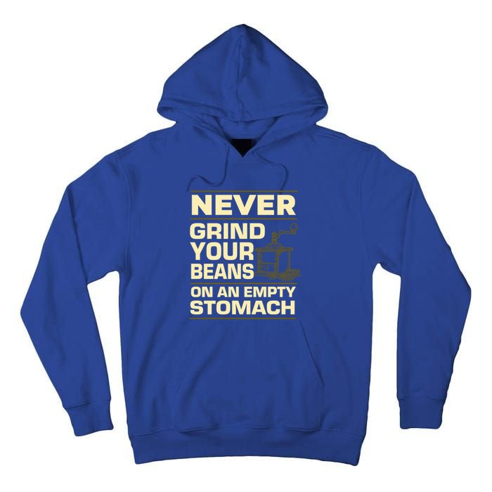 Coffee Making Never Grind Your Beans On An Empty Stomach Cute Gift Tall Hoodie