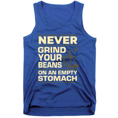 Coffee Making Never Grind Your Beans On An Empty Stomach Cute Gift Tank Top