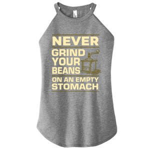 Coffee Making Never Grind Your Beans On An Empty Stomach Cute Gift Women's Perfect Tri Rocker Tank