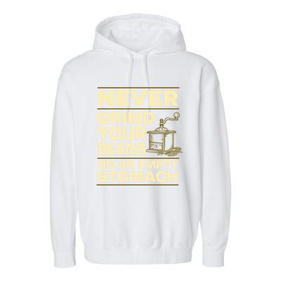 Coffee Making Never Grind Your Beans On An Empty Stomach Cute Gift Garment-Dyed Fleece Hoodie