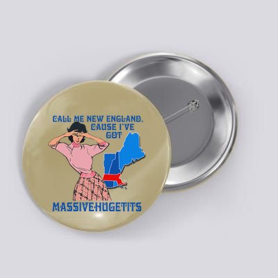Call Me New England Cause I Got Massivehugetits Button