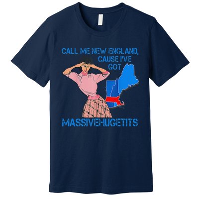 Call Me New England Cause I Got Massivehugetits Premium T-Shirt