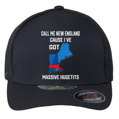 Call Me New England Cause I Ve Got Massive Hugetits Flexfit Unipanel Trucker Cap