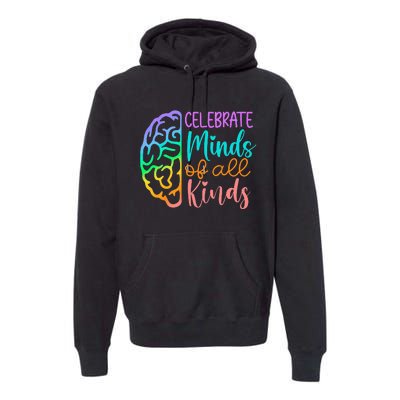 Celebrate Minds Of All Kinds Neurodiversity Autism Awareness Premium Hoodie