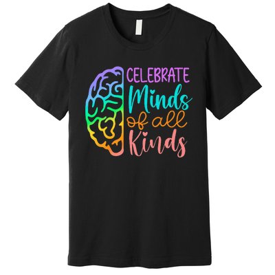 Celebrate Minds Of All Kinds Neurodiversity Autism Awareness Premium T-Shirt