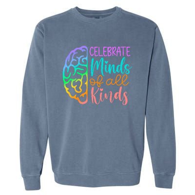 Celebrate Minds Of All Kinds Neurodiversity Autism Awareness Garment-Dyed Sweatshirt