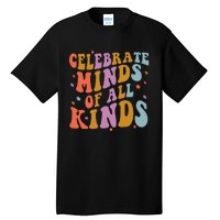 Celebrate Minds of All Kinds Neurodiversity Autism Awareness Tall T-Shirt