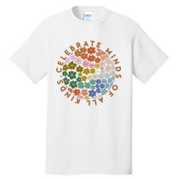 Celebrate Minds Of All Kinds Flowers Neurodiversity Autism Tall T-Shirt