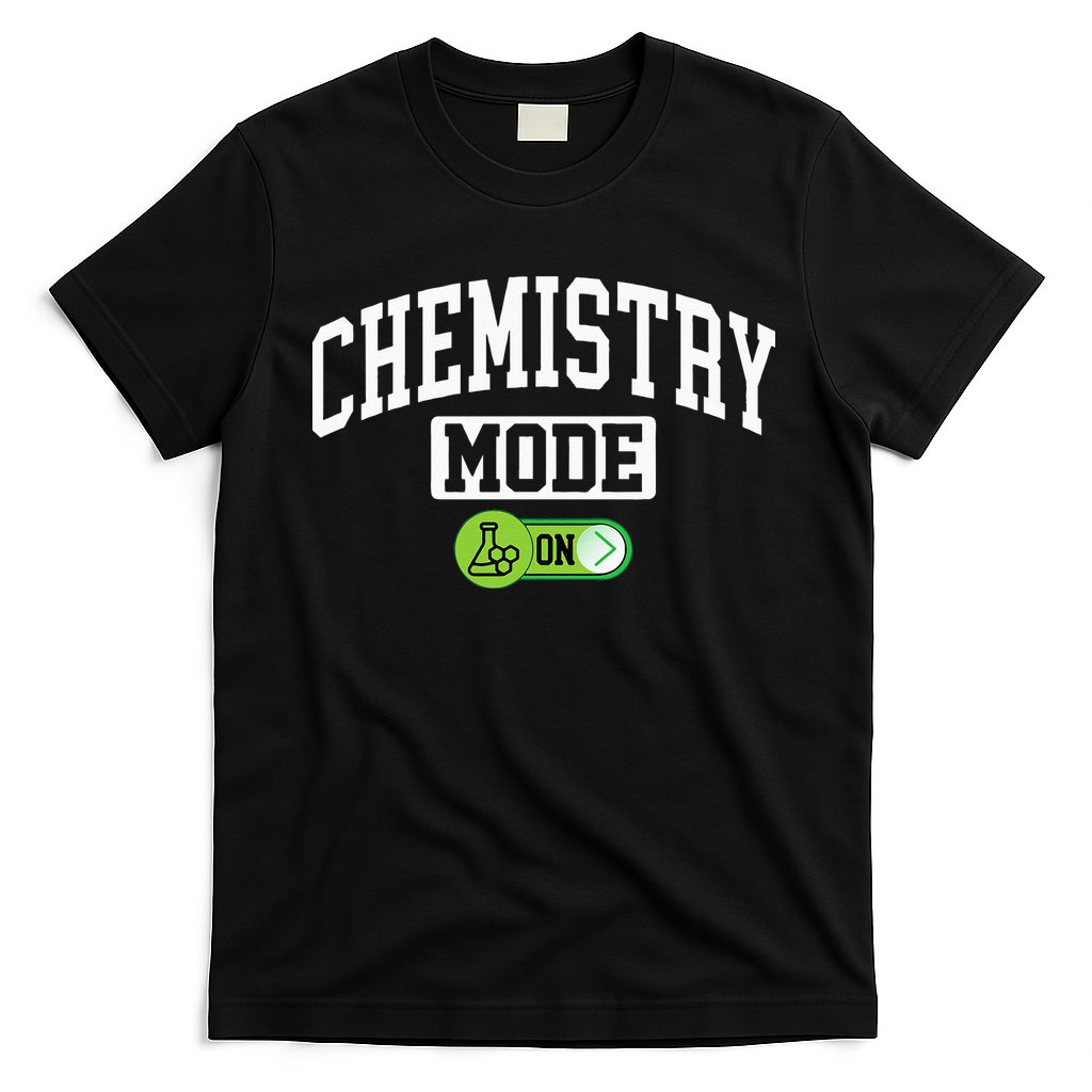 Chemistry Mode on Funny Science Chemistry Chemist T-Shirt