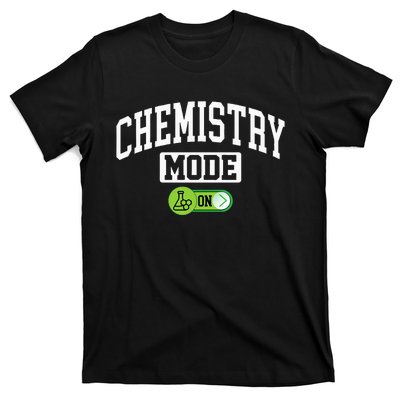 Chemistry Mode on Funny Science Chemistry Chemist T-Shirt