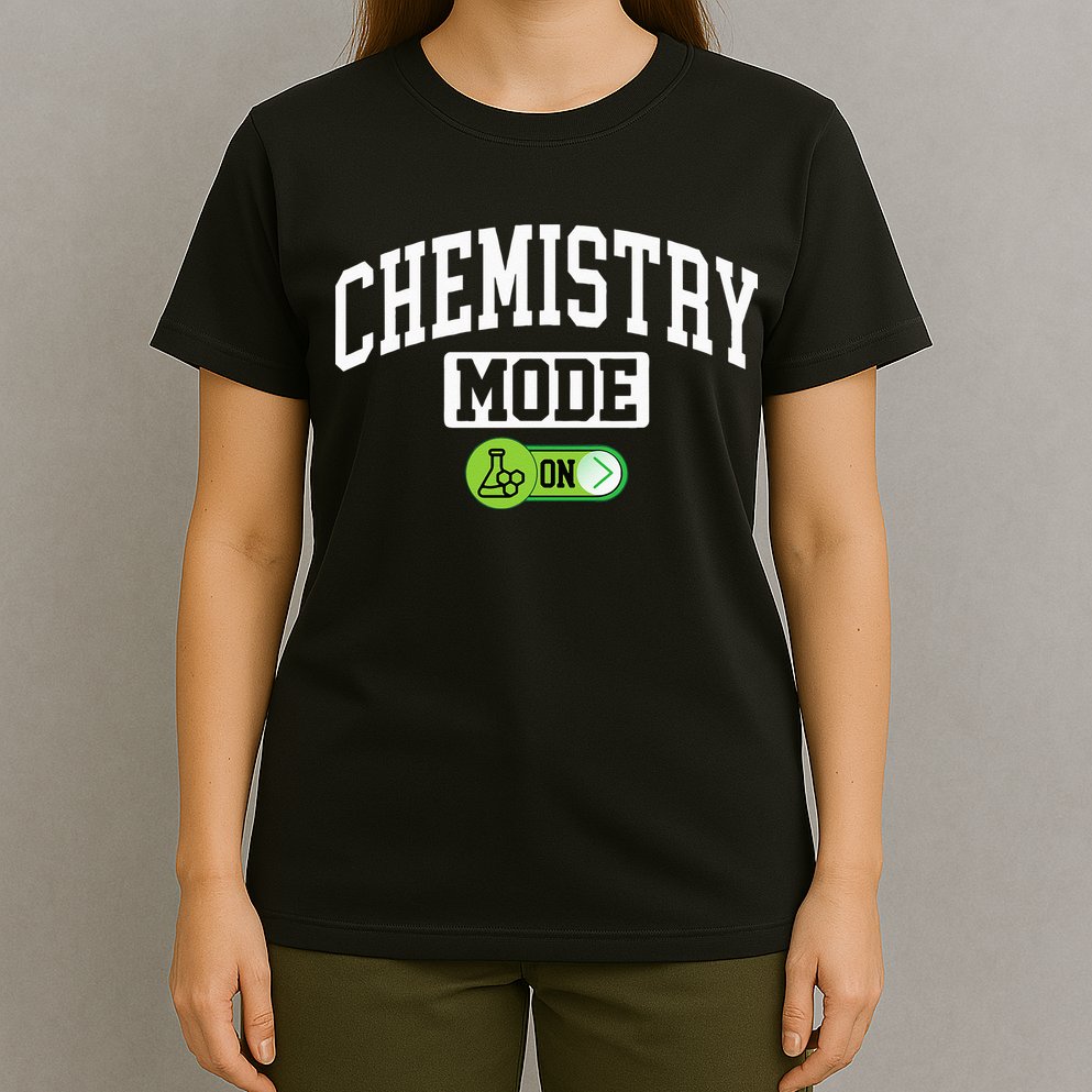 Chemistry Mode on Funny Science Chemistry Chemist T-Shirt