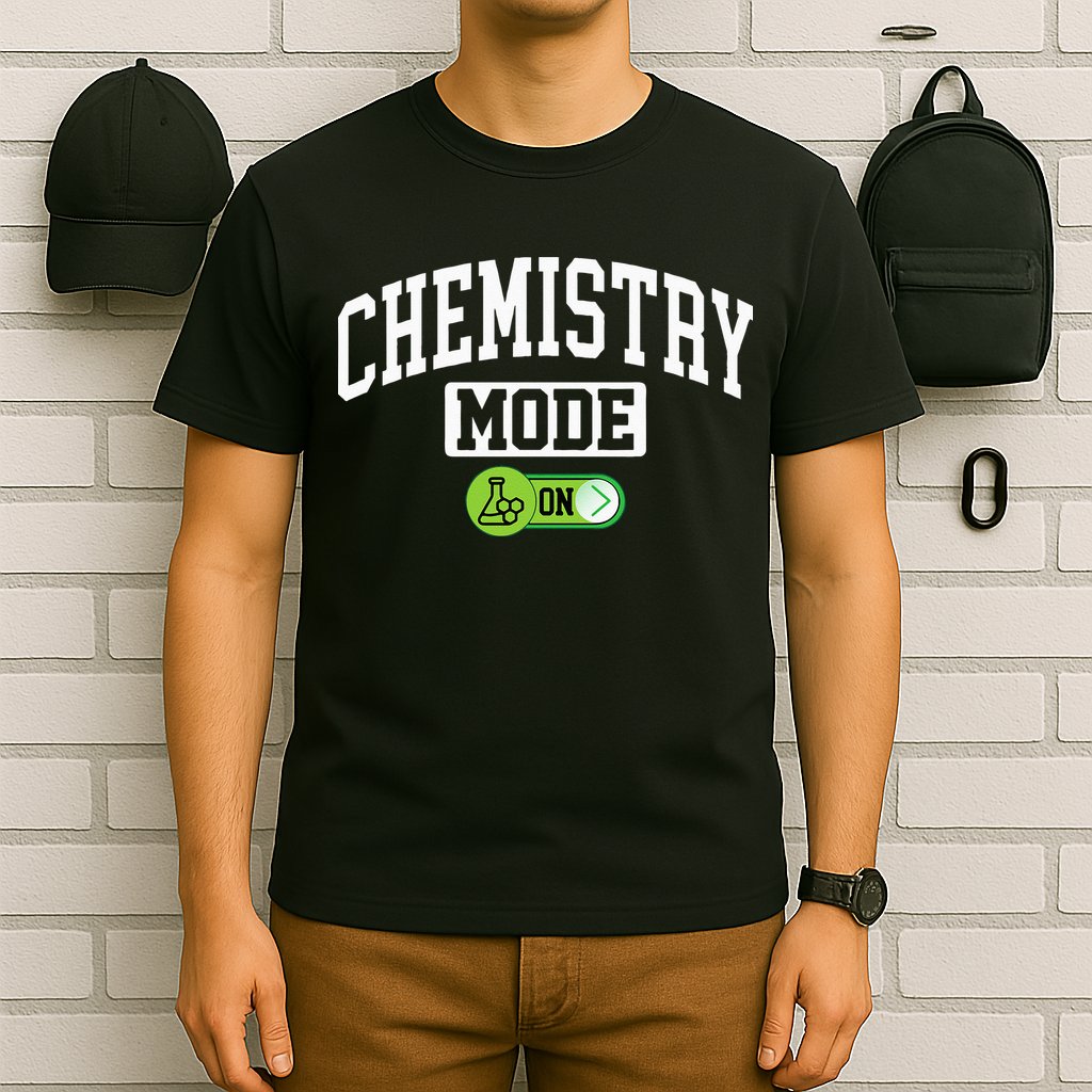 Chemistry Mode on Funny Science Chemistry Chemist T-Shirt