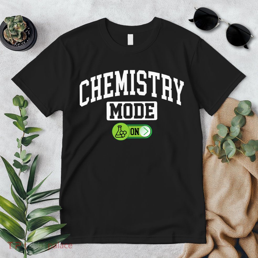 Chemistry Mode on Funny Science Chemistry Chemist Premium T-Shirt