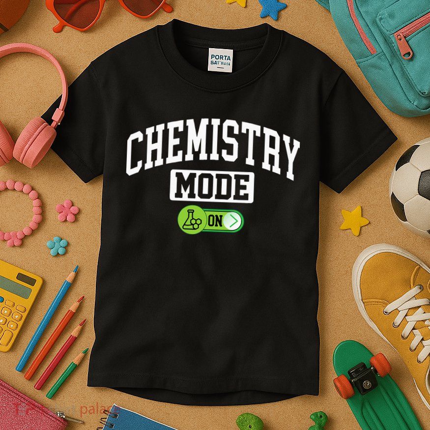 Chemistry Mode on Funny Science Chemistry Chemist Kids T-Shirt