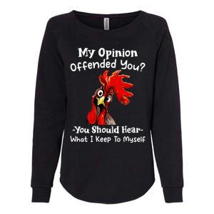 Chicken My Opinion Offended You You Should Hear What I Keep Womens California Wash Sweatshirt