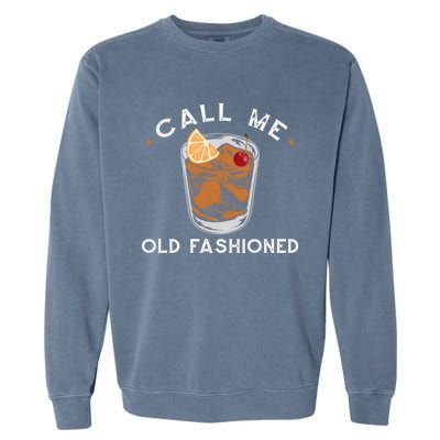 Call Me Old Fashioned Whiskey Ing Cocktail Bourbon Fan Gift Garment-Dyed Sweatshirt