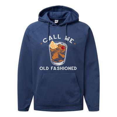 Call Me Old Fashioned Whiskey Ing Cocktail Bourbon Fan Gift Performance Fleece Hoodie