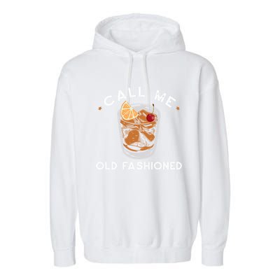 Call Me Old Fashioned Whiskey Ing Cocktail Bourbon Fan Gift Garment-Dyed Fleece Hoodie