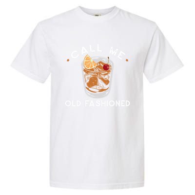 Call Me Old Fashioned Whiskey Ing Cocktail Bourbon Fan Gift Garment-Dyed Heavyweight T-Shirt