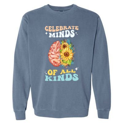 Celebrate Minds Of All Kinds Neurodiversity Autism Awareness Garment-Dyed Sweatshirt