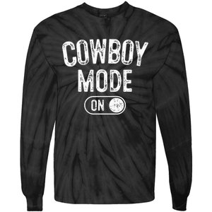 Cowboy Mode On Costume Funny Farmer Rodeo Gift Rancher Tie-Dye Long Sleeve Shirt