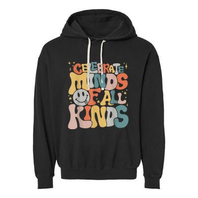 Celebrate Minds Of All Kinds Neurodiversity Autism Awareness Garment-Dyed Fleece Hoodie