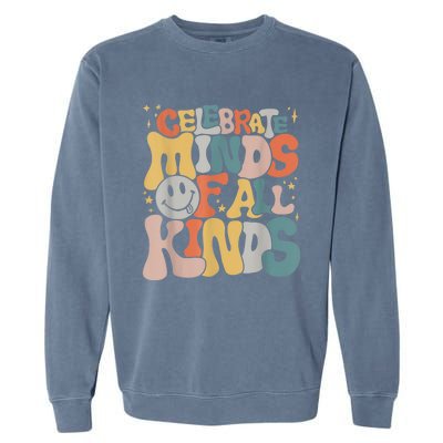 Celebrate Minds Of All Kinds Neurodiversity Autism Awareness Garment-Dyed Sweatshirt