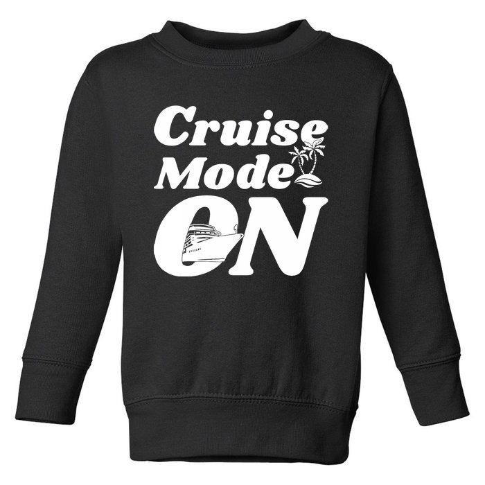 Cruise Mode On Cruising Toddler Sweatshirt