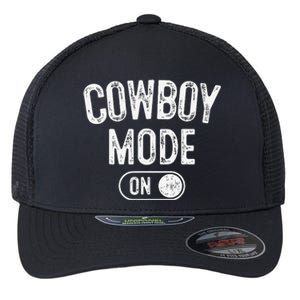 Cowboy Mode On Costume Funny Farmer Rodeo Gift Rancher Flexfit Unipanel Trucker Cap