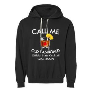 Call Me Old Fashioned Wisconsin State Cocktail Garment-Dyed Fleece Hoodie