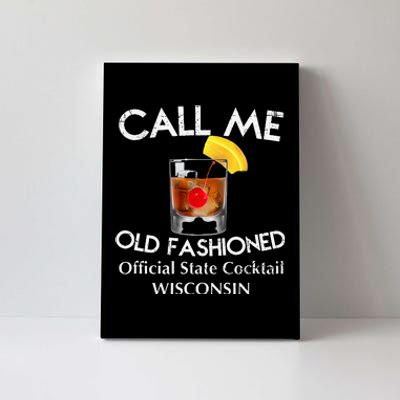 Call Me Old Fashioned Wisconsin State Cocktail Canvas