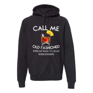 Call Me Old Fashioned Wisconsin State Cocktail Premium Hoodie