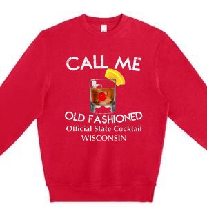 Call Me Old Fashioned Wisconsin State Cocktail Premium Crewneck Sweatshirt