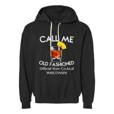 Call Me Old Fashioned Wisconsin State Cocktail Garment-Dyed Fleece Hoodie