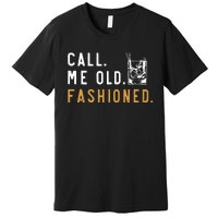 Call Me Old Fashioned Premium T-Shirt