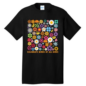 Celebrate Minds Of All Kinds Flowers Neurodiversity Autism Tall T-Shirt