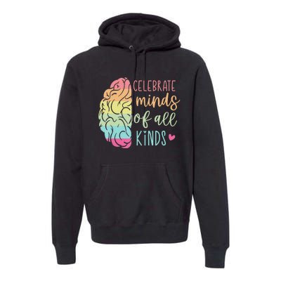 Celebrate Minds Of All Kinds Neurodiversity Autism Awareness Premium Hoodie