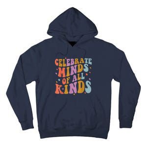 Celebrate Minds Of All Kinds Neurodiversity Autism Awareness Tall Hoodie