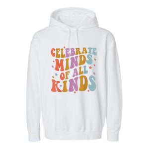 Celebrate Minds Of All Kinds Neurodiversity Autism Awareness Garment-Dyed Fleece Hoodie