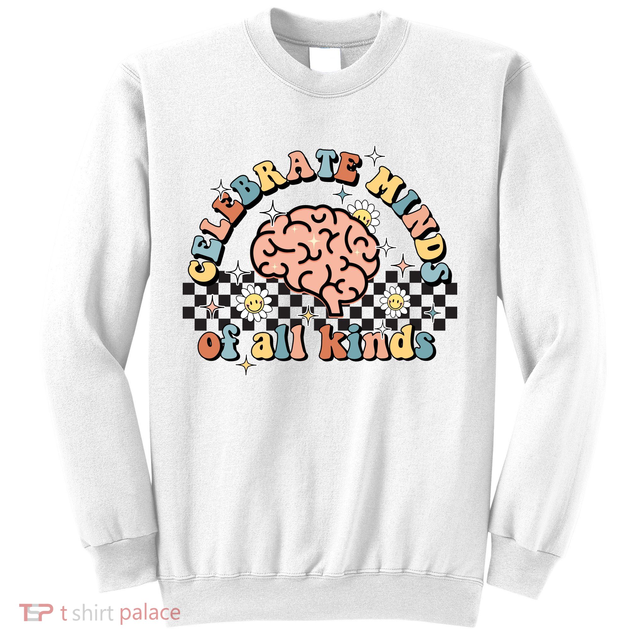 Celebrate Minds Of All Kinds Neurodiversity Autism Sweatshirt