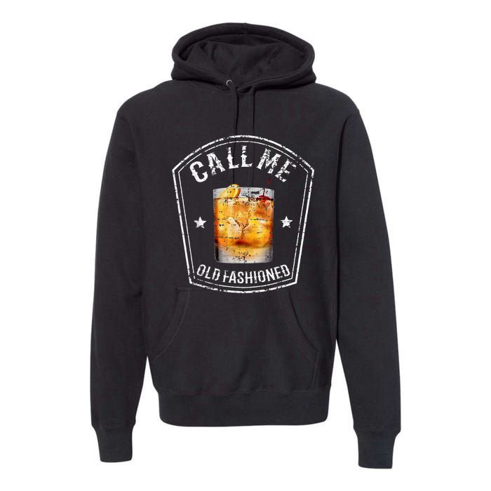 Call Me Old Fashioned Whiskey Funny Bourbon Premium Hoodie