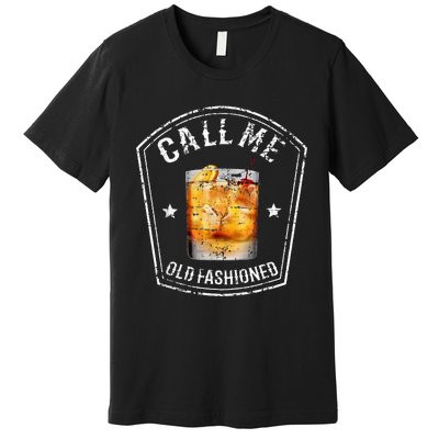 Call Me Old Fashioned Whiskey Funny Bourbon Premium T-Shirt