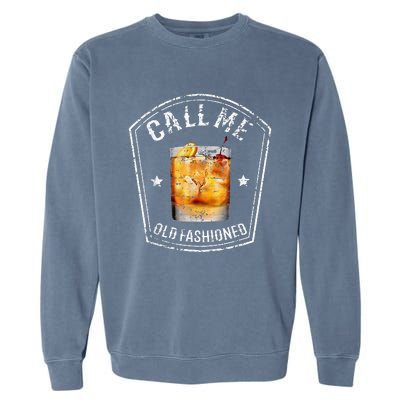 Call Me Old Fashioned Whiskey Funny Bourbon Garment-Dyed Sweatshirt