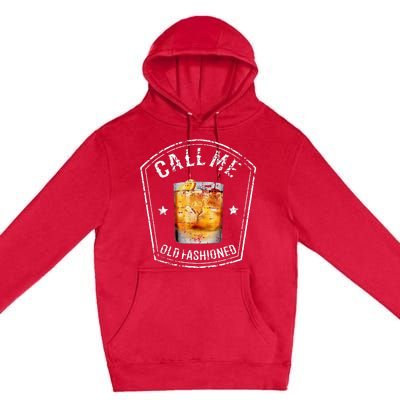 Call Me Old Fashioned Whiskey Funny Bourbon Premium Pullover Hoodie